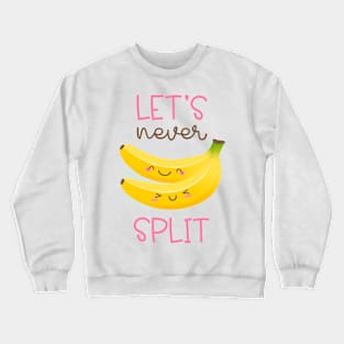 Lets never Split valentine's day Crewneck Sweatshirt